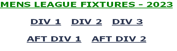 MENS LEAGUE FIXTURES - 2023

DIV 1   DIV 2   DIV 3

AFT DIV 1   AFT DIV 2
